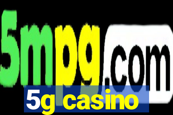 5g casino